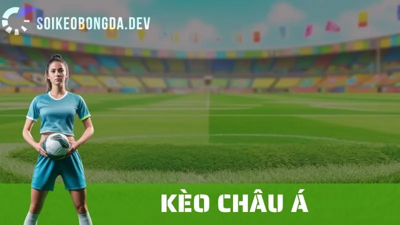 Kèo Châu Á: Phân Tích Chi Tiết Và Các Kinh Nghiệm Khi Đặt Cược 1 Kèo Châu Á: Phân Tích Chi Tiết Và Các Kinh Nghiệm Khi Đặt Cược