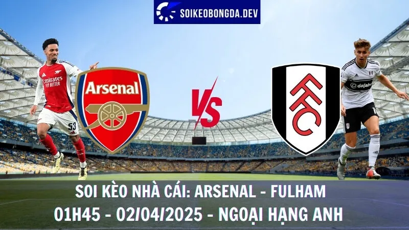 Soi kèo nhà cái Arsenal vs Fulham - 02/04/2025 - Ngoại hạng Anh