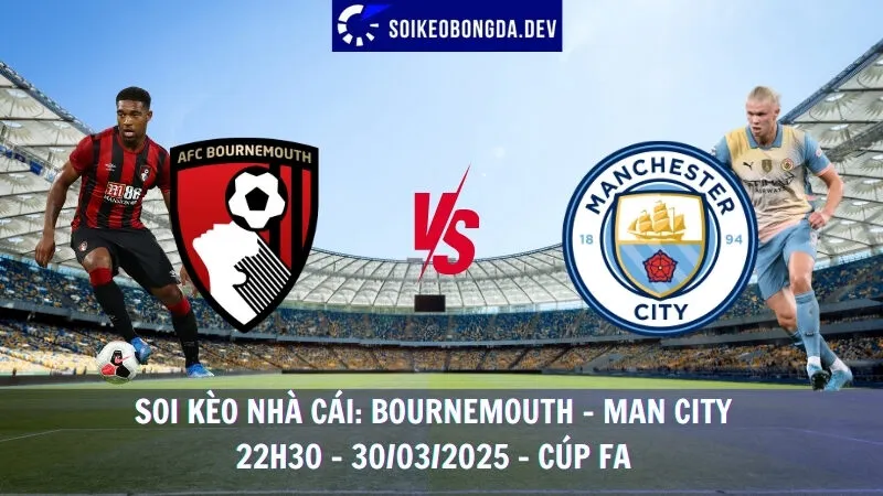 Soi kèo nhà cái Bournemouth vs Man City - 30/03/2025 - Cúp FA