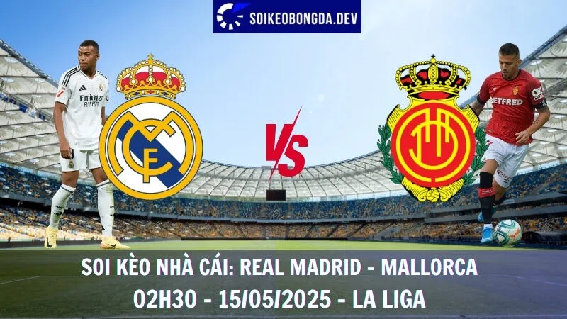 Soi Kèo Nhà Cái Real Madrid vs Mallorca - 15/05/2025 - La Liga